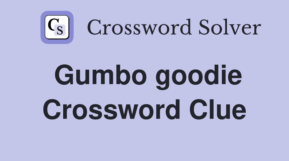 Gumbo goodie Crossword Clue