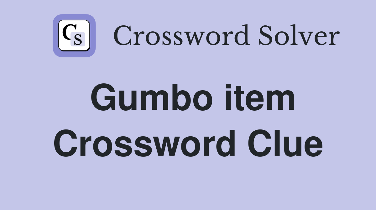 Gumbo item Crossword Clue