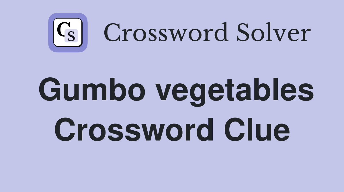 Gumbo vegetables Crossword Clue