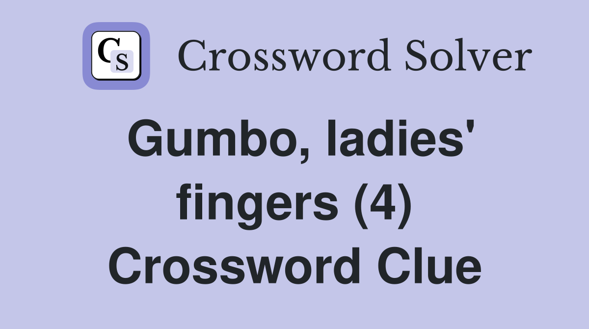 Gumbo, ladies' fingers (4) Crossword Clue