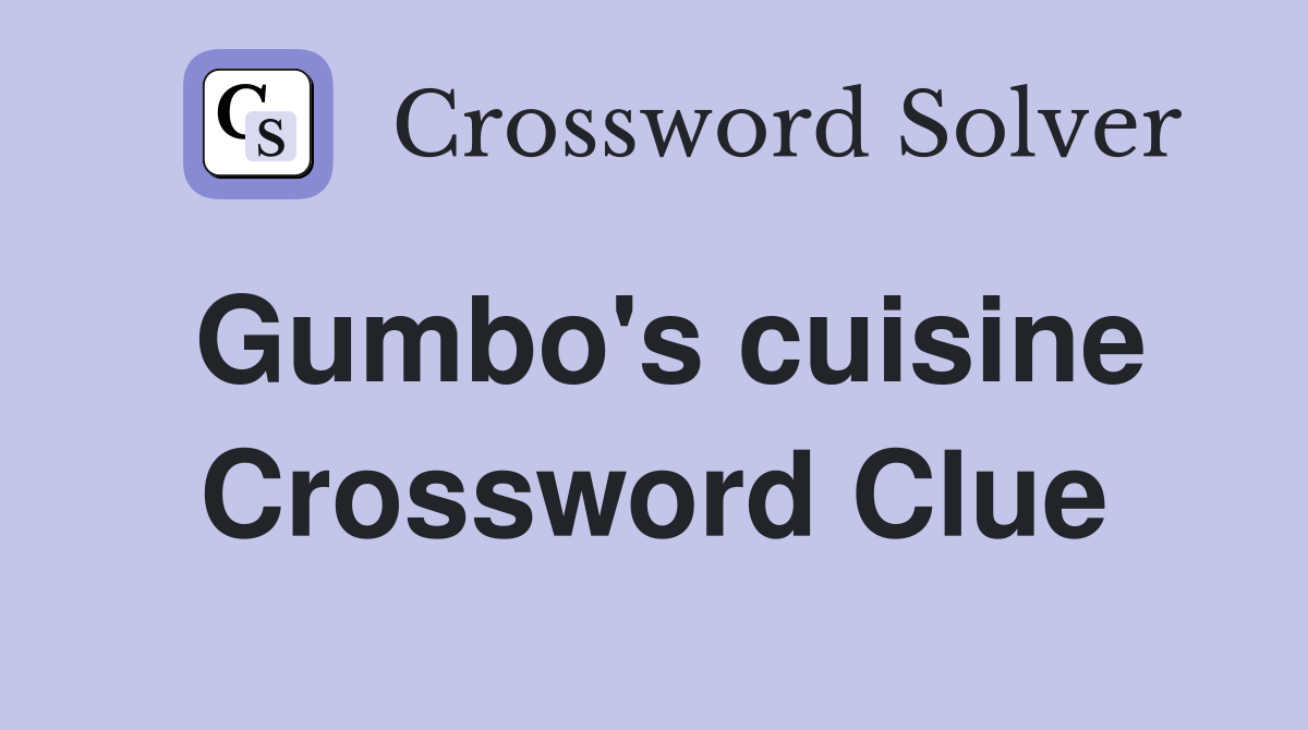 Gumbo's cuisine Crossword Clue