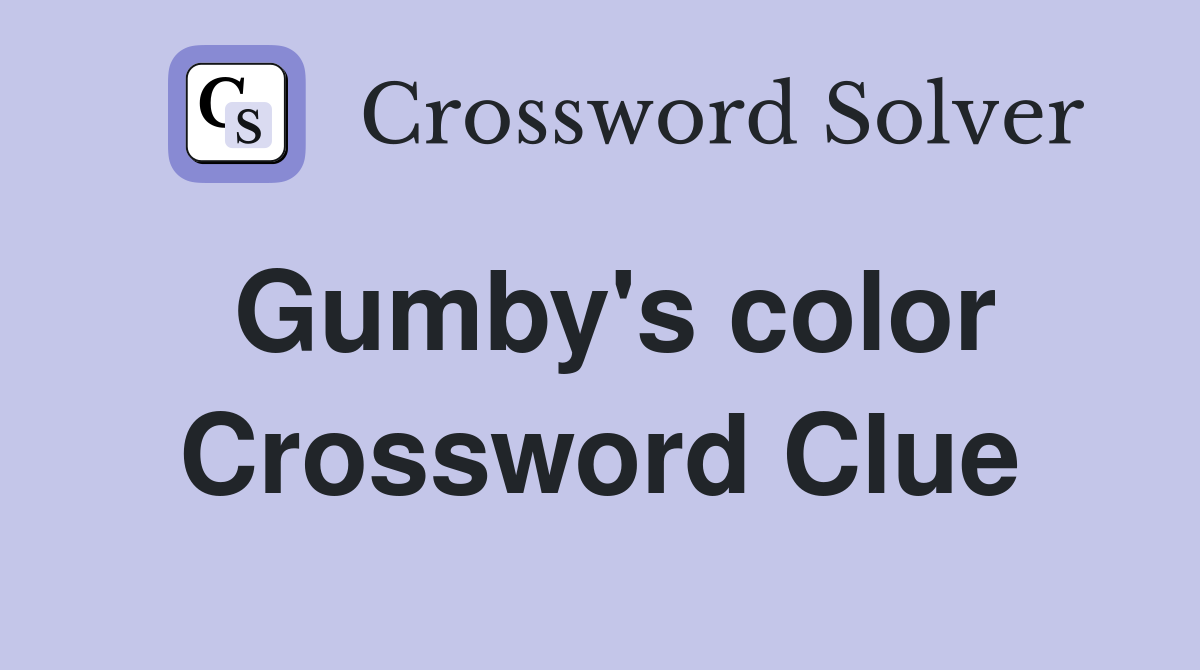 Gumby's color Crossword Clue