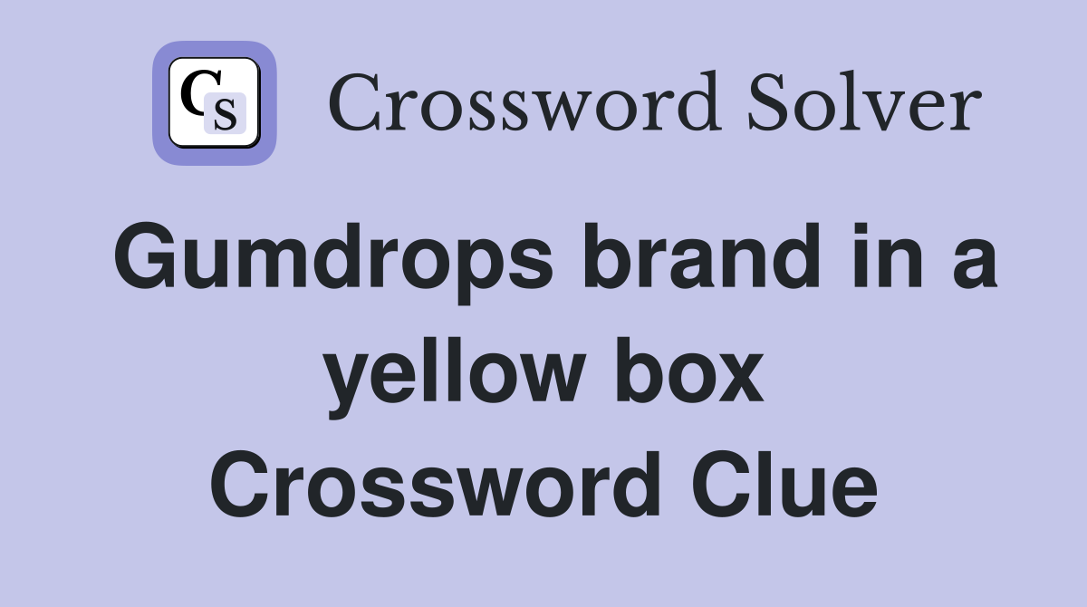 Gumdrops brand in a yellow box Crossword Clue