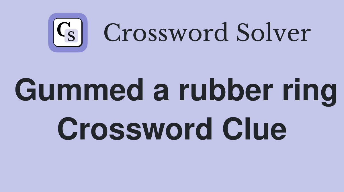 Gummed a rubber ring Crossword Clue