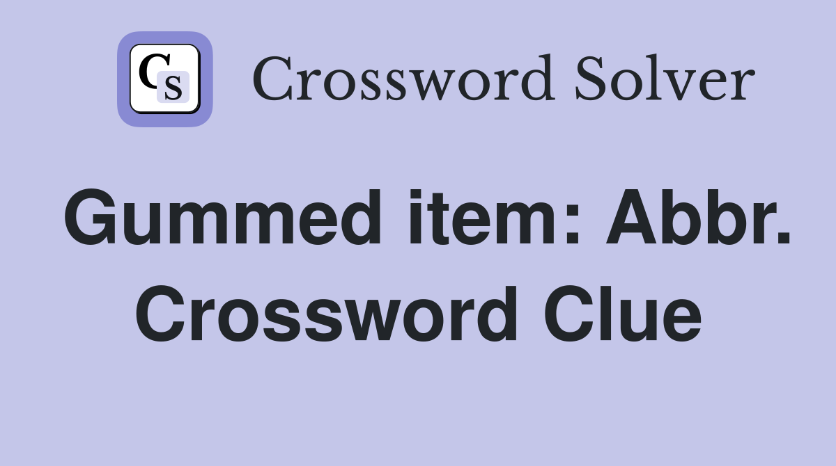 Gummed item: Abbr. Crossword Clue