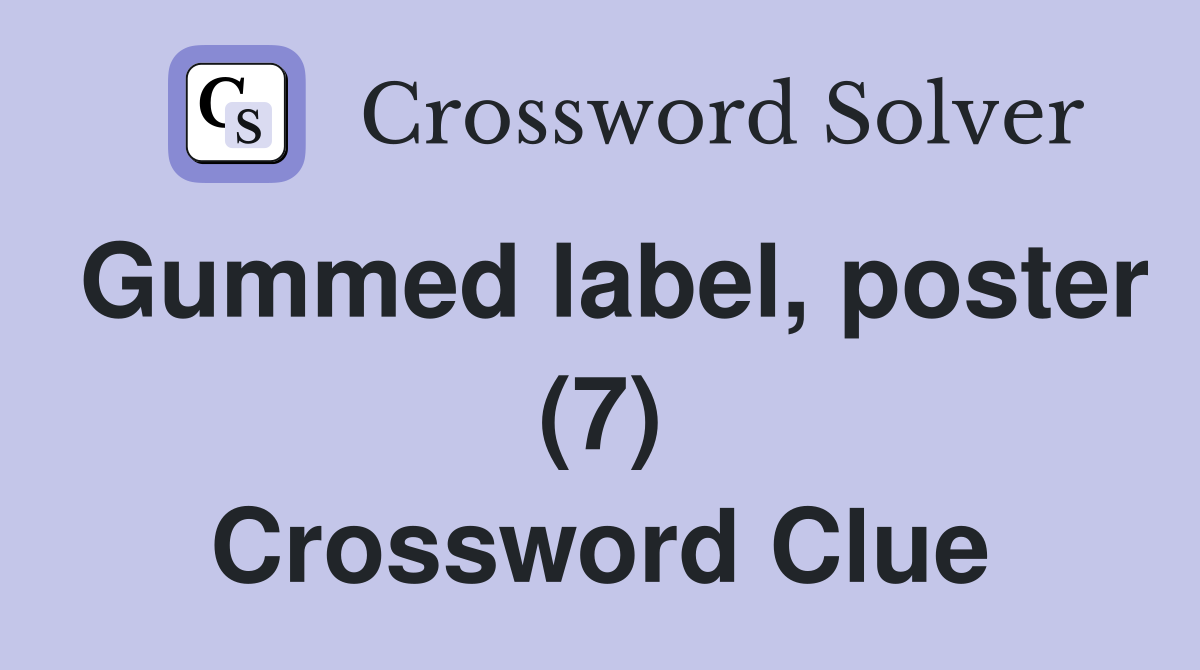 Gummed label, poster (7) Crossword Clue