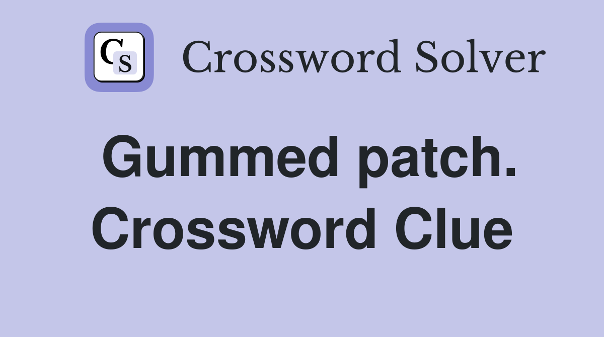 Gummed patch. Crossword Clue