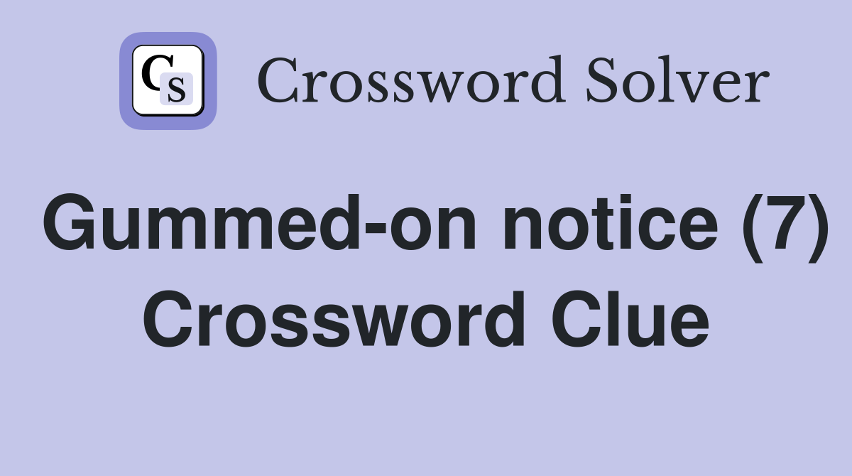 Gummed-on notice (7) Crossword Clue
