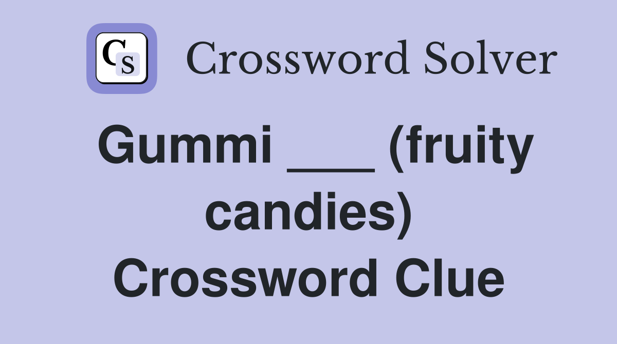 Gummi ___ (fruity candies) Crossword Clue