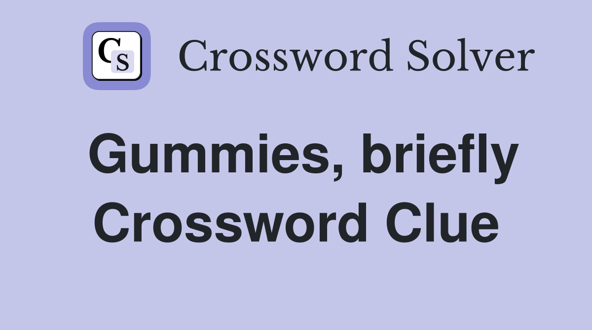 Gummies, briefly Crossword Clue