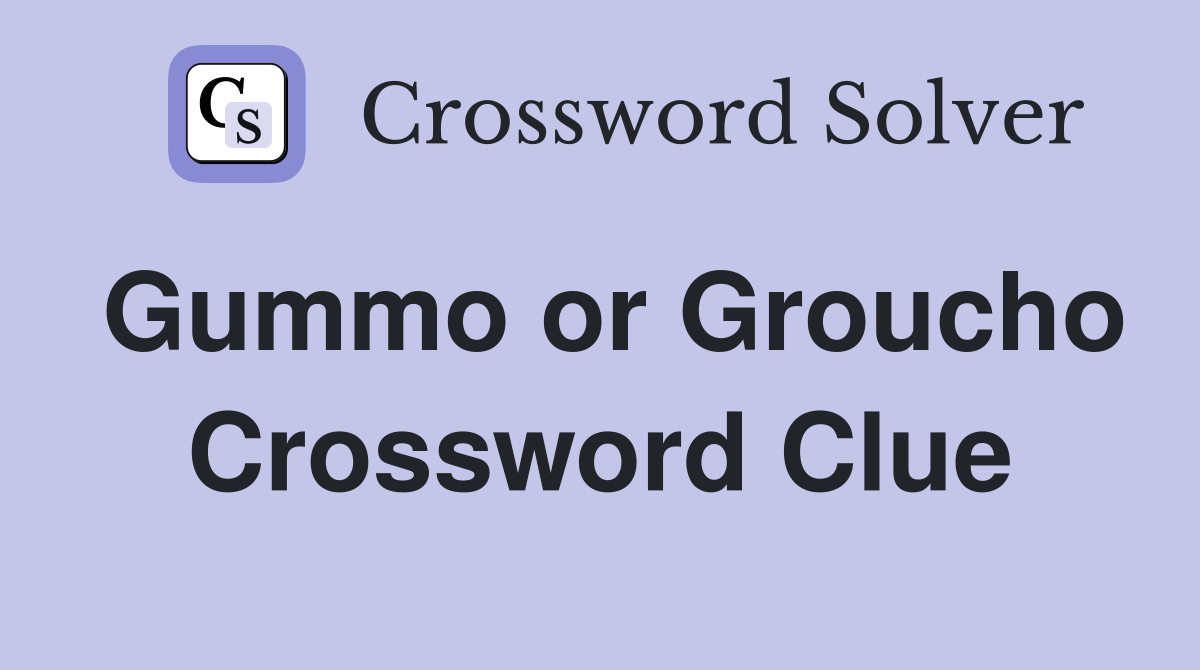Gummo or Groucho Crossword Clue