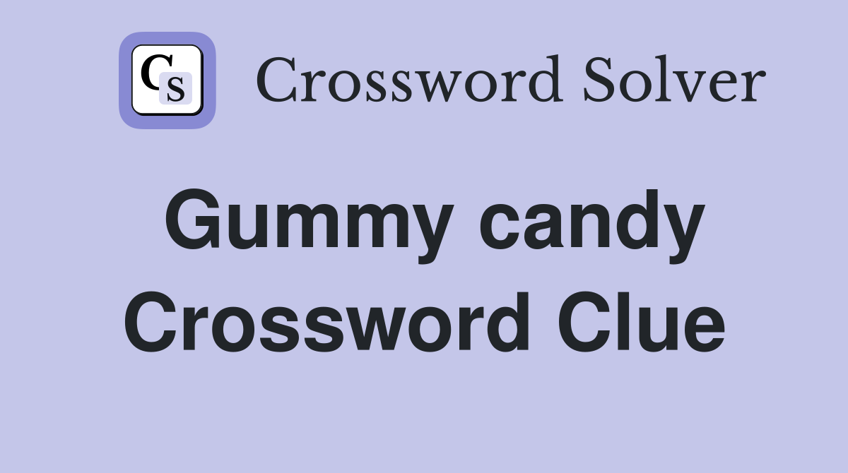 Gummy candy Crossword Clue