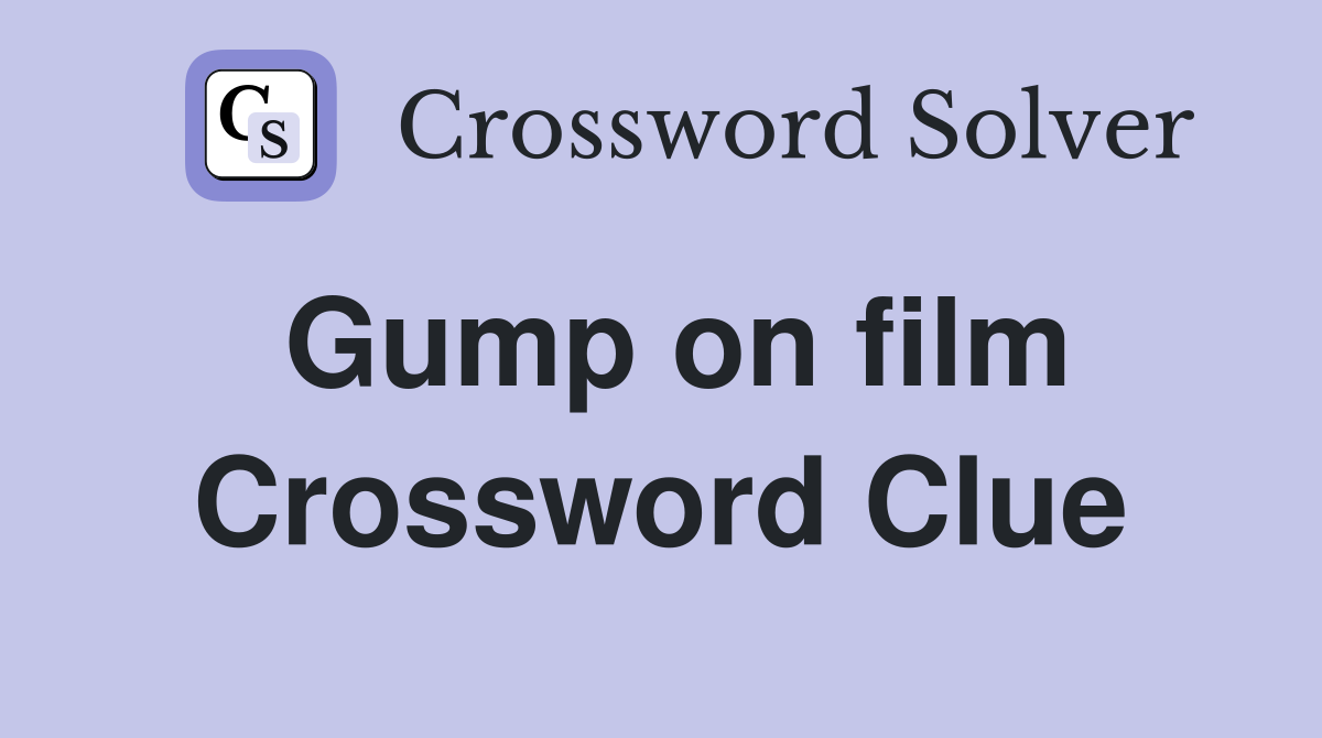 Gump on film Crossword Clue