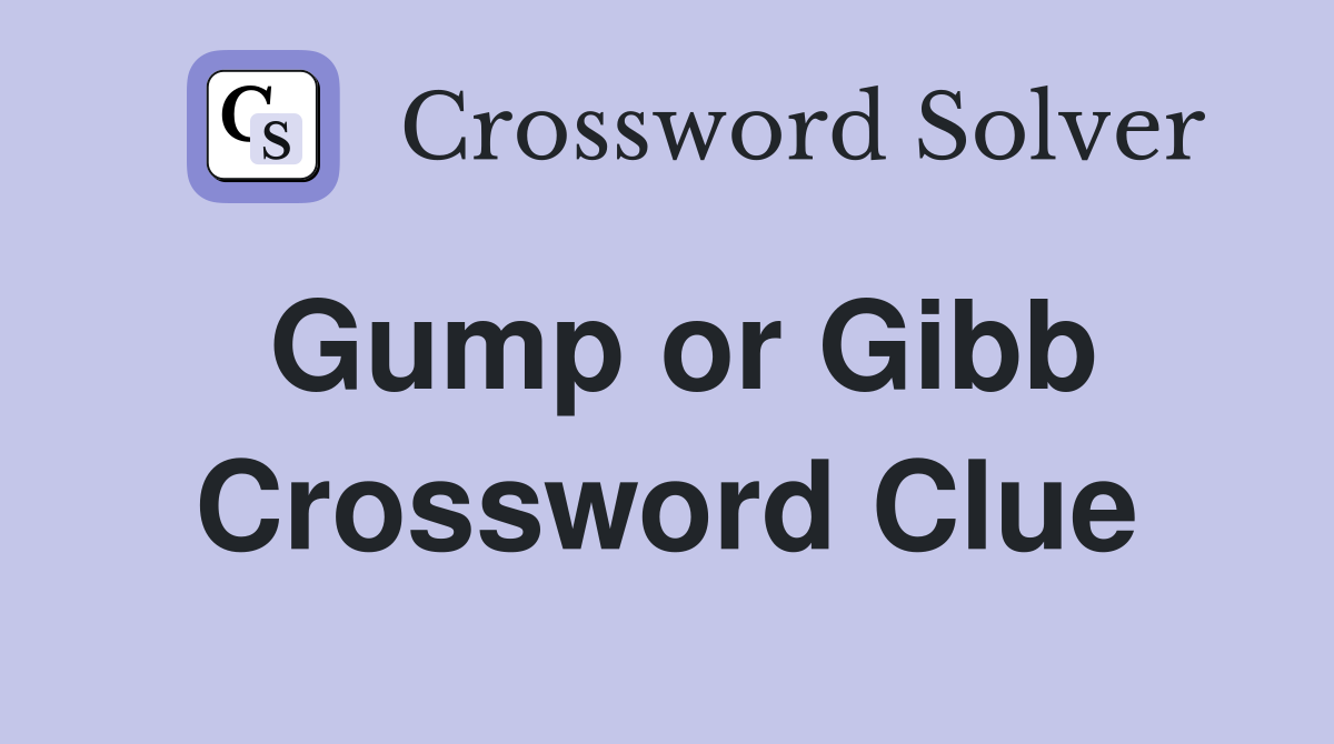 Gump or Gibb Crossword Clue