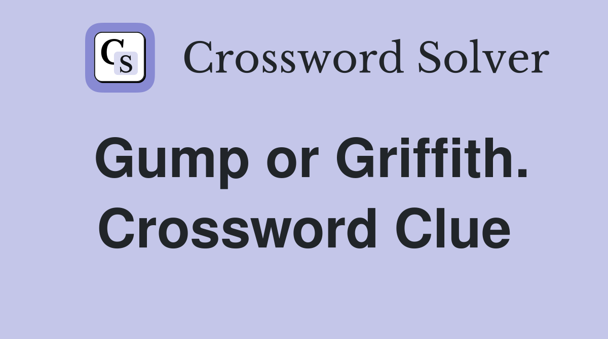 Gump or Griffith. Crossword Clue