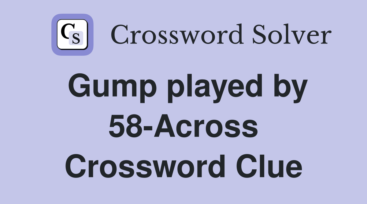 Gump played by 58-Across Crossword Clue