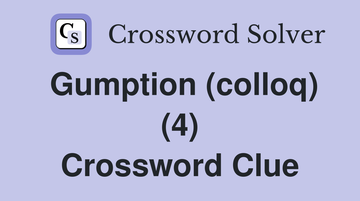 Gumption (colloq) (4) Crossword Clue