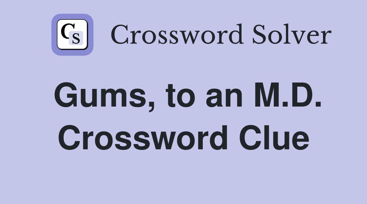 Gums, to an M.D. Crossword Clue