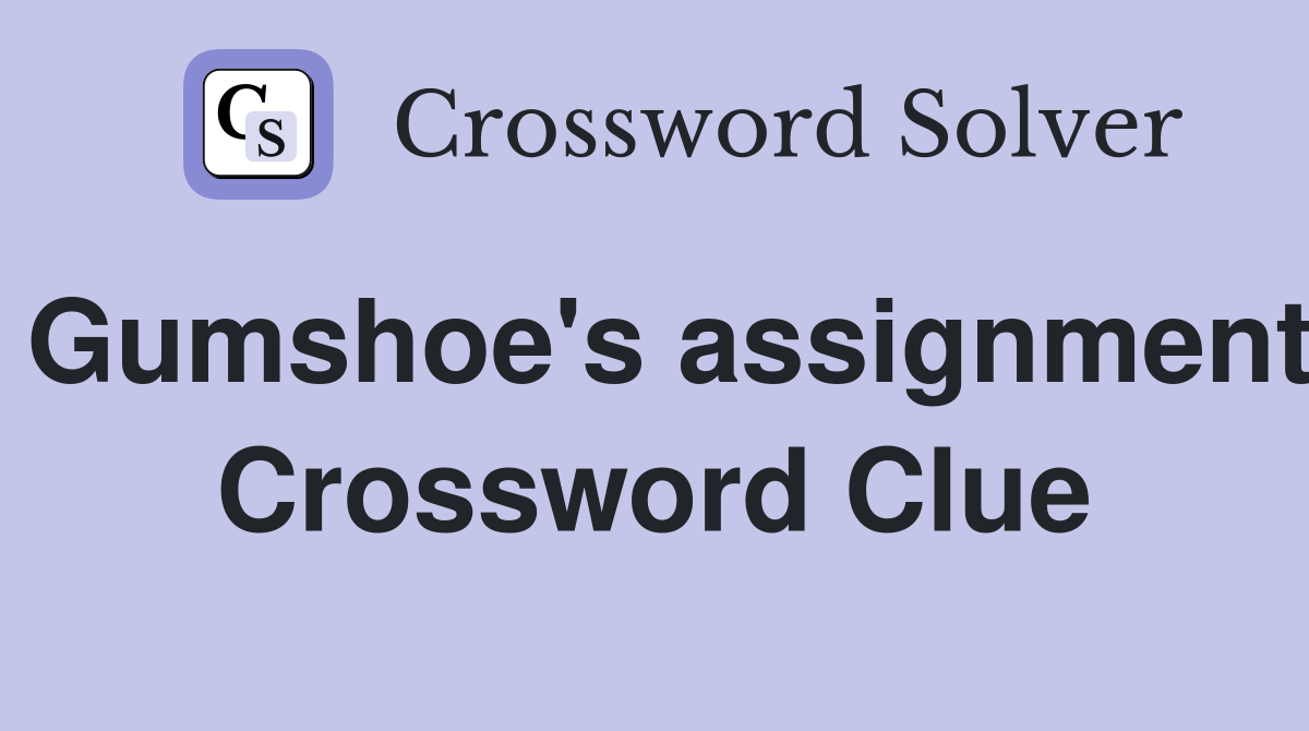 Gumshoe's assignment Crossword Clue