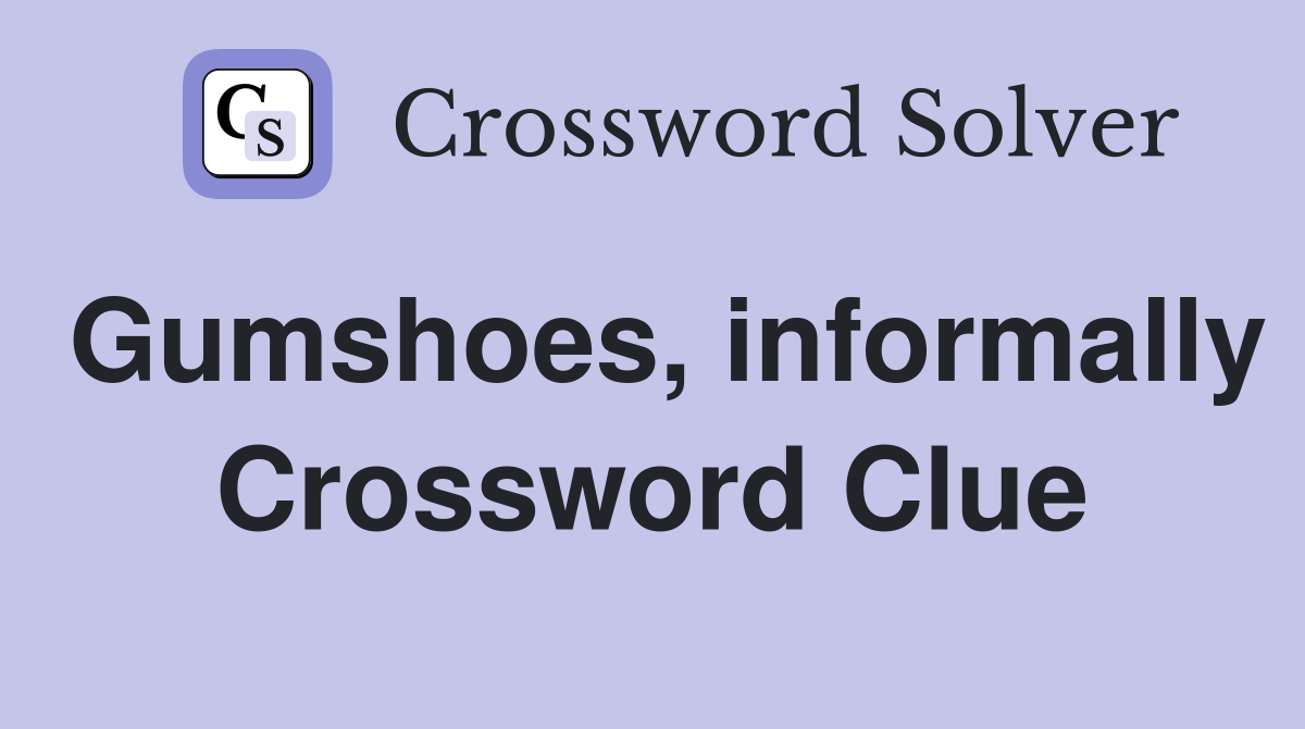 Gumshoes, informally Crossword Clue