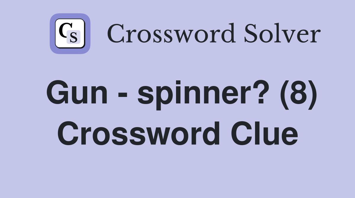 Gun - spinner? (8) Crossword Clue