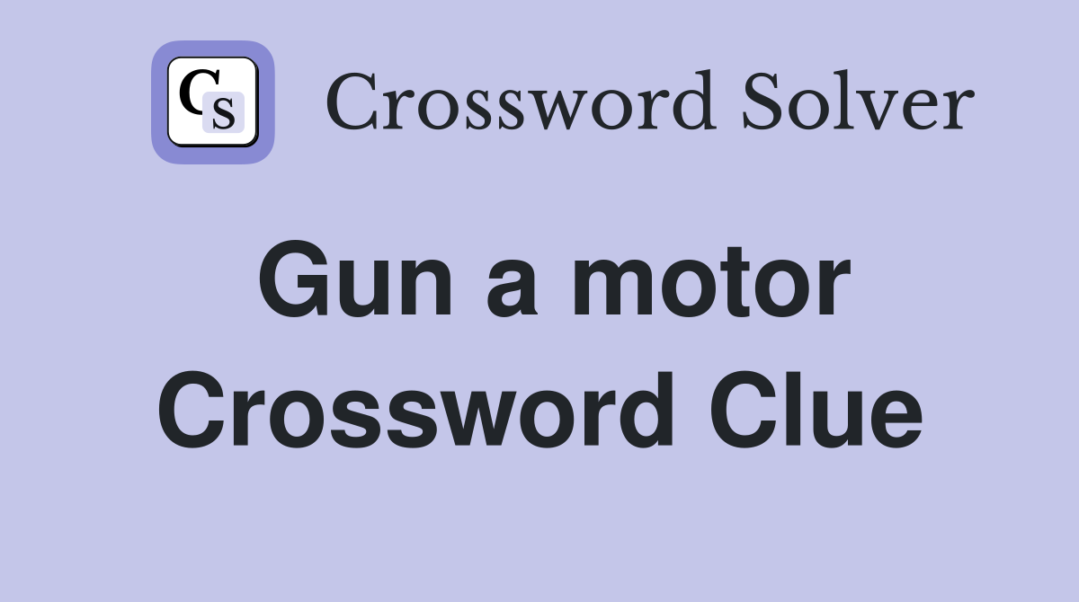 Gun a motor Crossword Clue