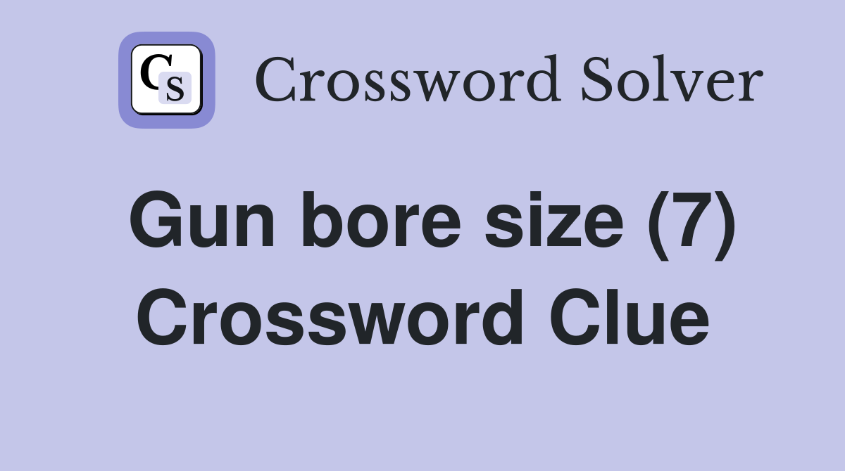 Gun bore size (7) Crossword Clue