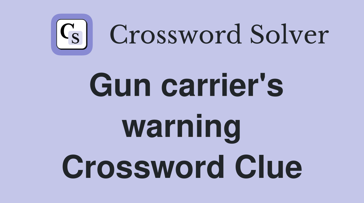 Gun carrier's warning Crossword Clue