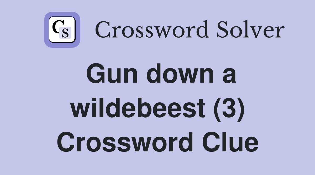Gun down a wildebeest (3) Crossword Clue
