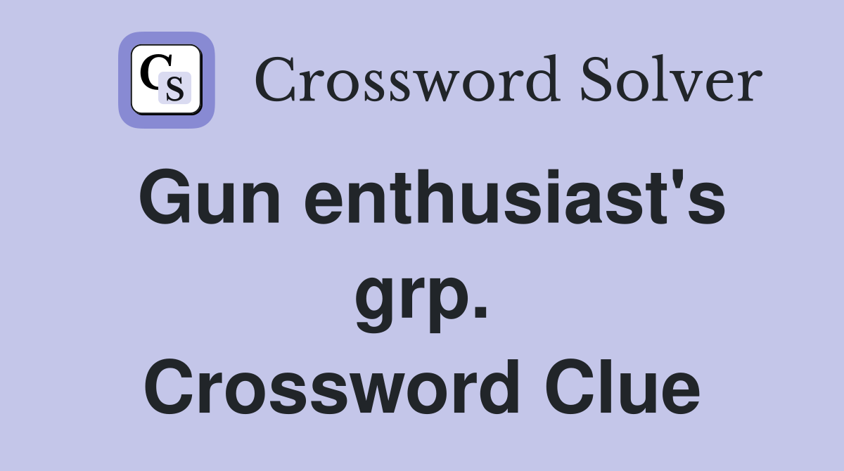 Gun enthusiast's grp. Crossword Clue