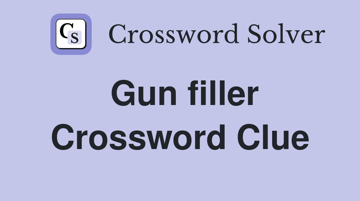 Gun filler Crossword Clue