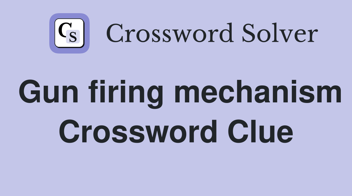 Gun firing mechanism Crossword Clue