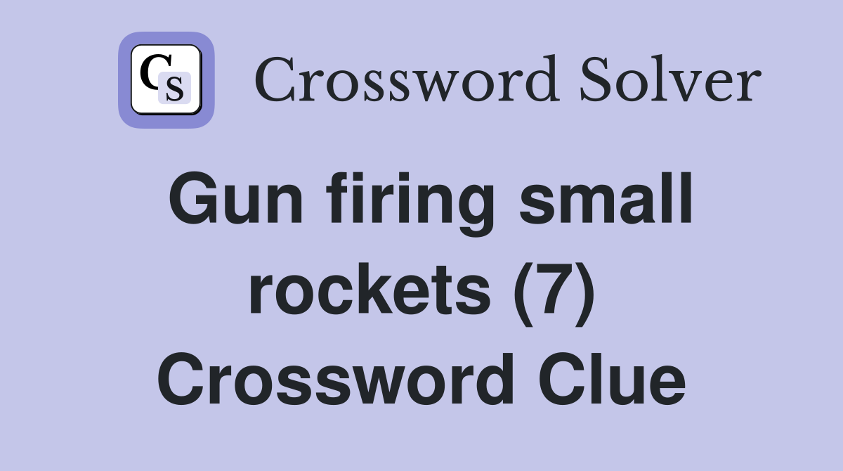 Gun firing small rockets (7) Crossword Clue