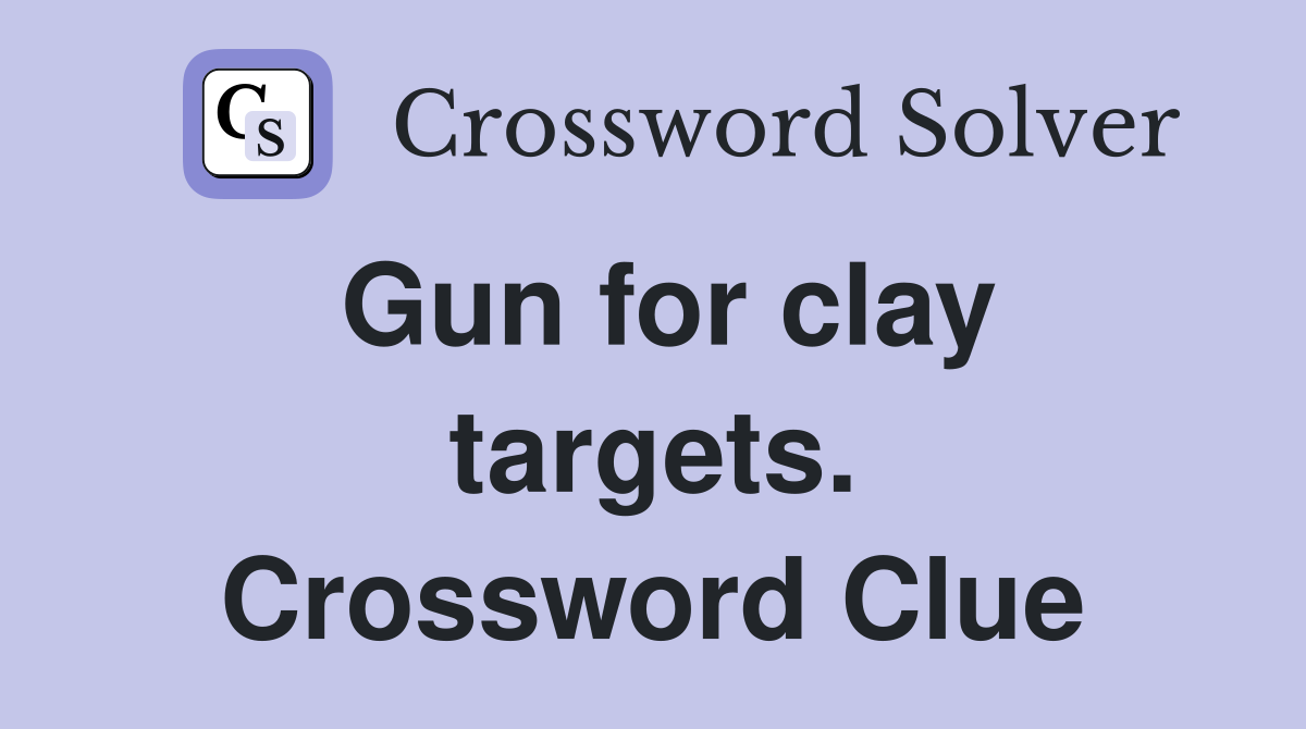 Gun for clay targets. Crossword Clue