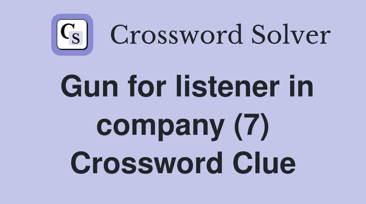 Gun for listener in company (7) Crossword Clue
