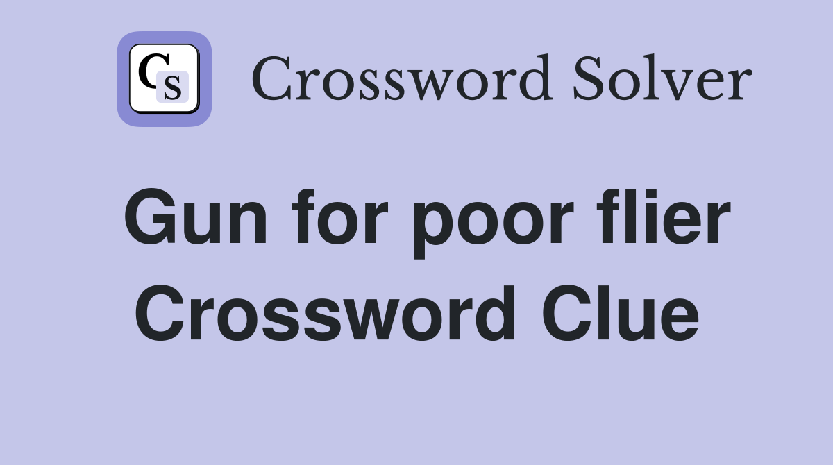 Gun for poor flier Crossword Clue