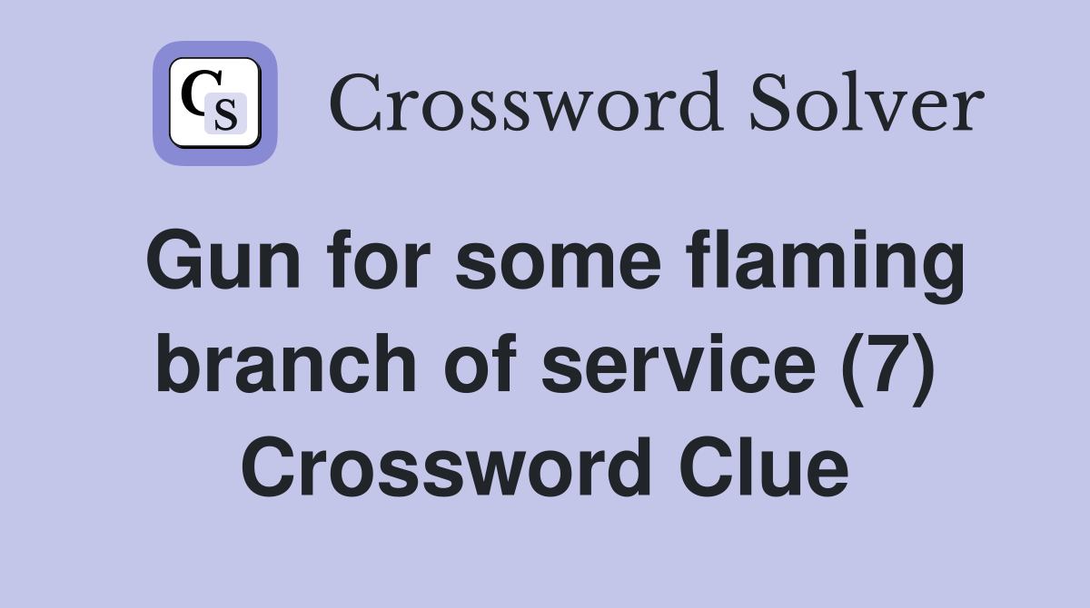 Gun for some flaming branch of service (7) Crossword Clue