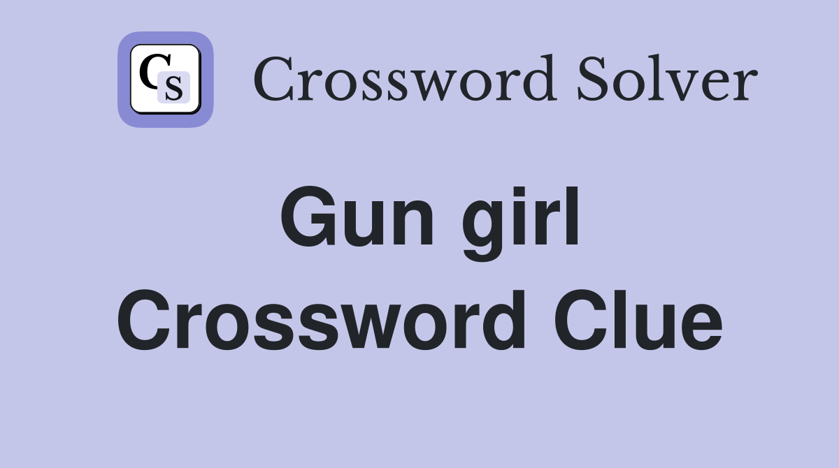 Gun girl Crossword Clue