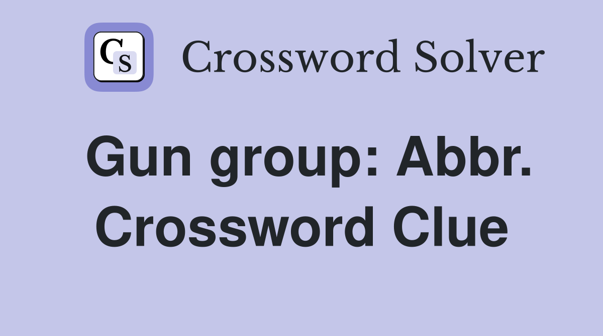 Gun group: Abbr. Crossword Clue