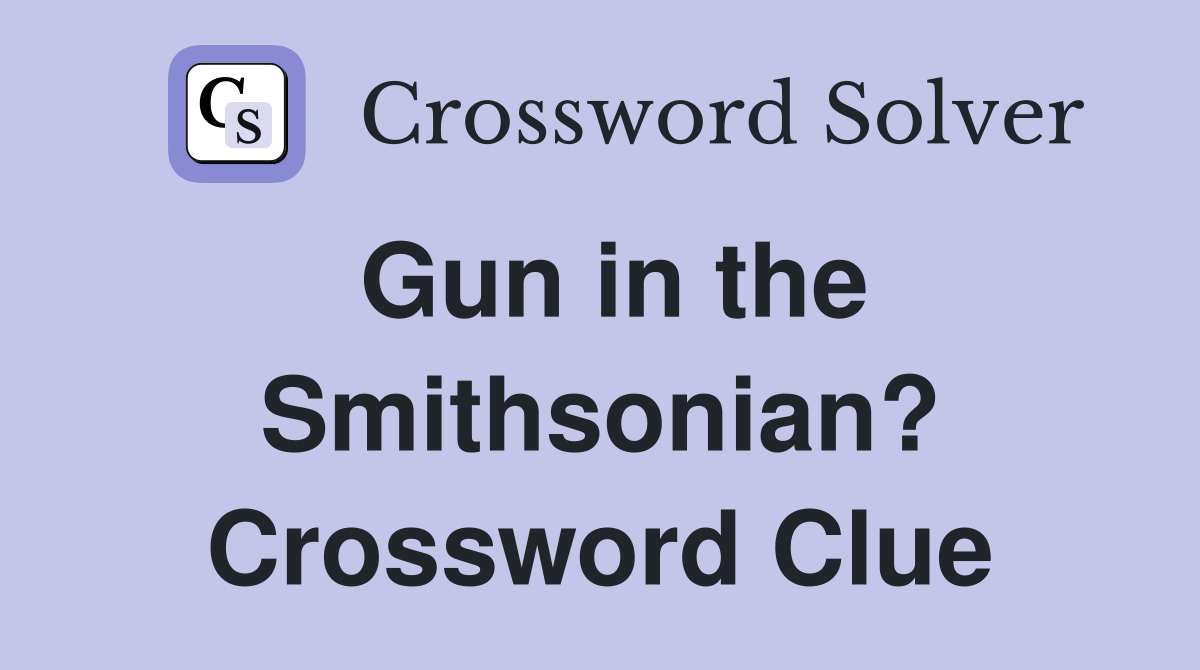 Gun in the Smithsonian? Crossword Clue