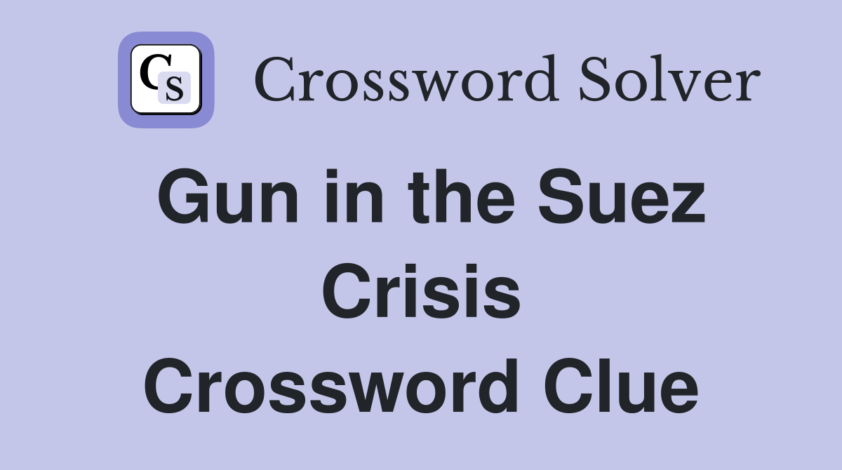 Gun in the Suez Crisis Crossword Clue