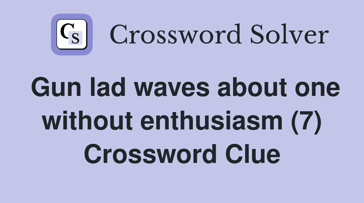 Gun lad waves about one without enthusiasm (7) Crossword Clue