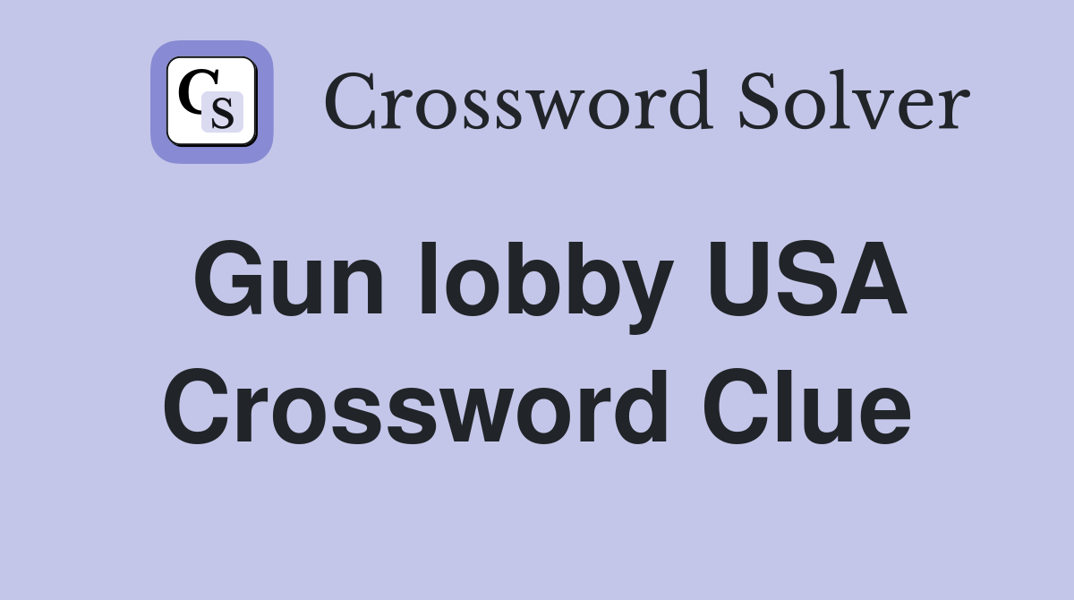 Gun lobby USA Crossword Clue