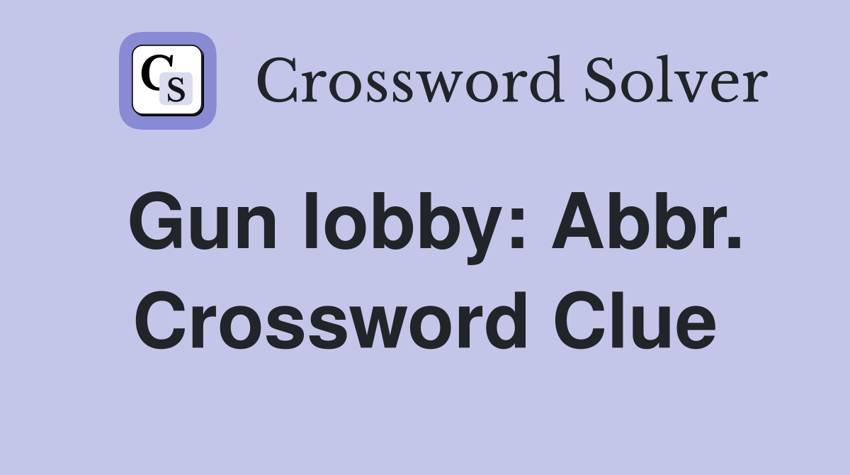 Gun lobby: Abbr. Crossword Clue