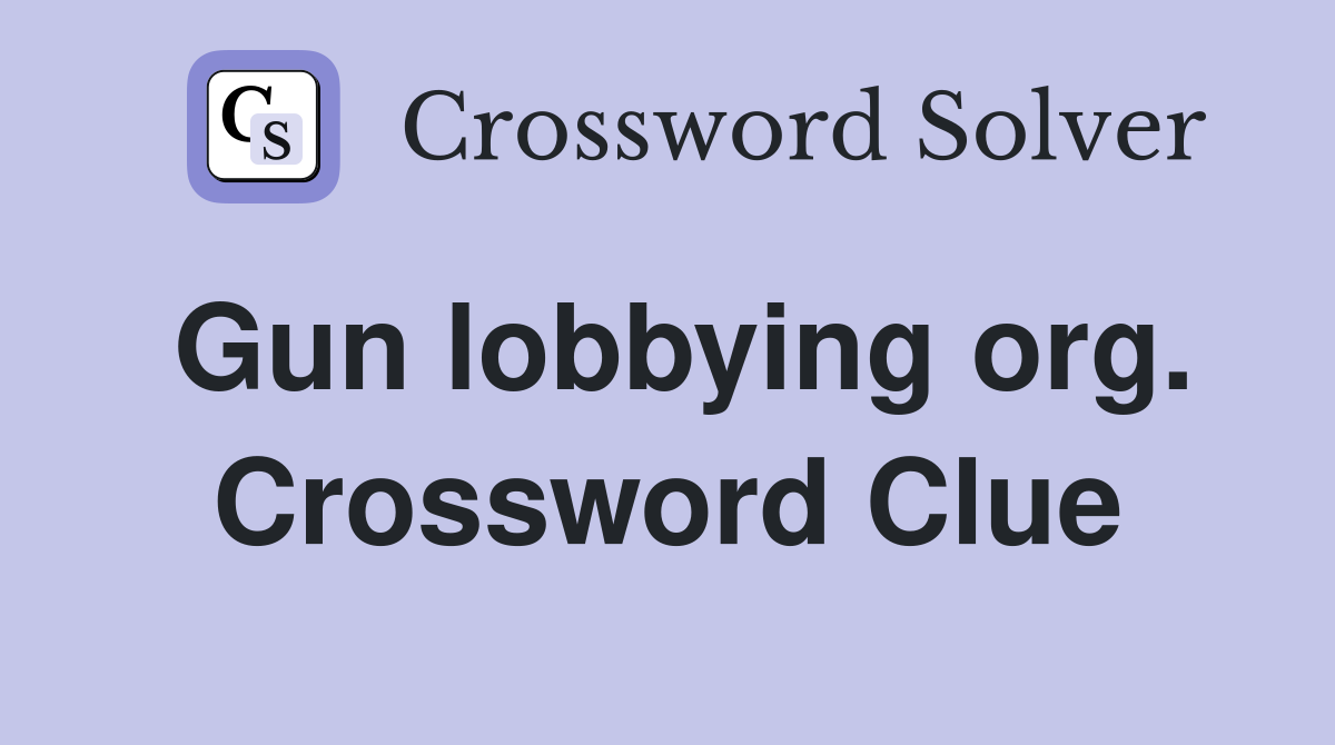 Gun lobbying org. Crossword Clue