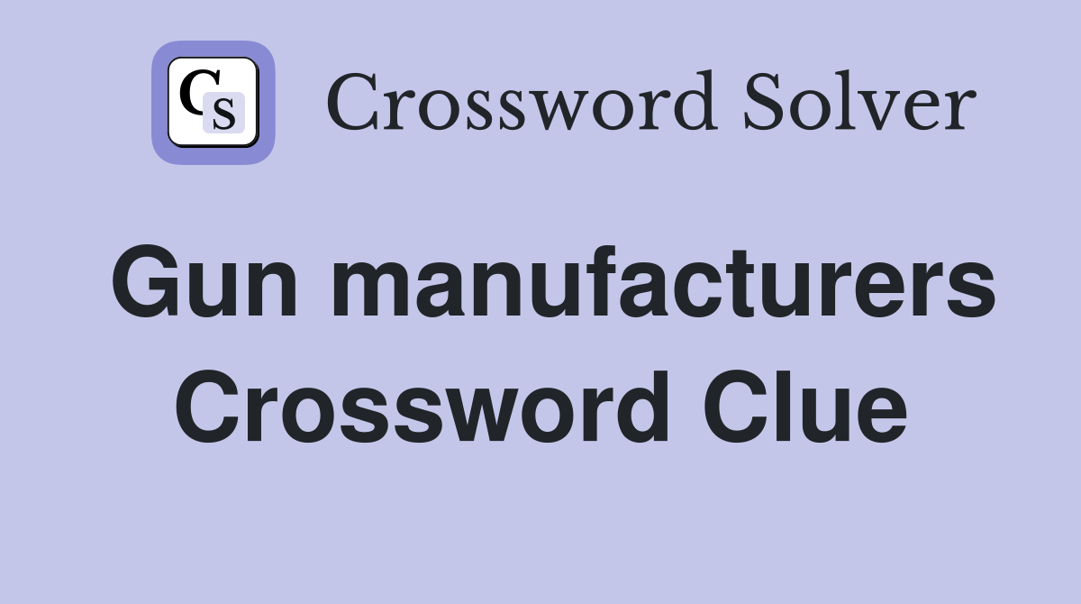 Gun manufacturers Crossword Clue
