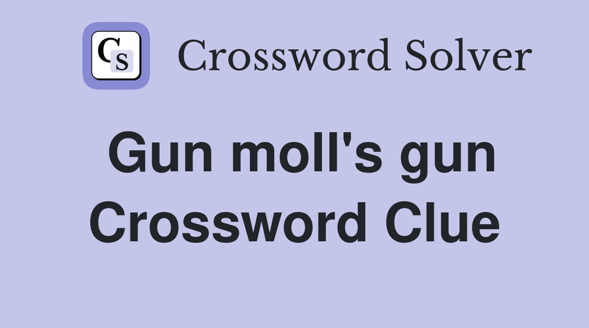 Gun moll's gun Crossword Clue