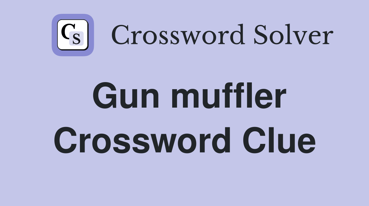 Gun muffler Crossword Clue