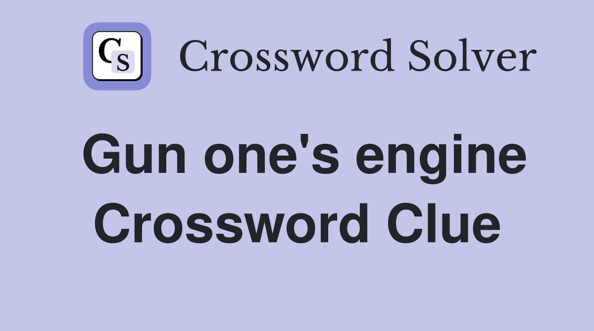 Gun one's engine Crossword Clue