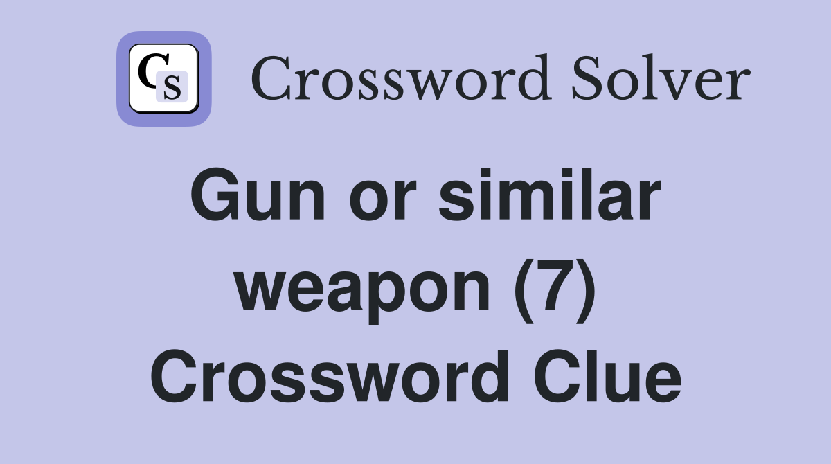 Gun or similar weapon (7) Crossword Clue